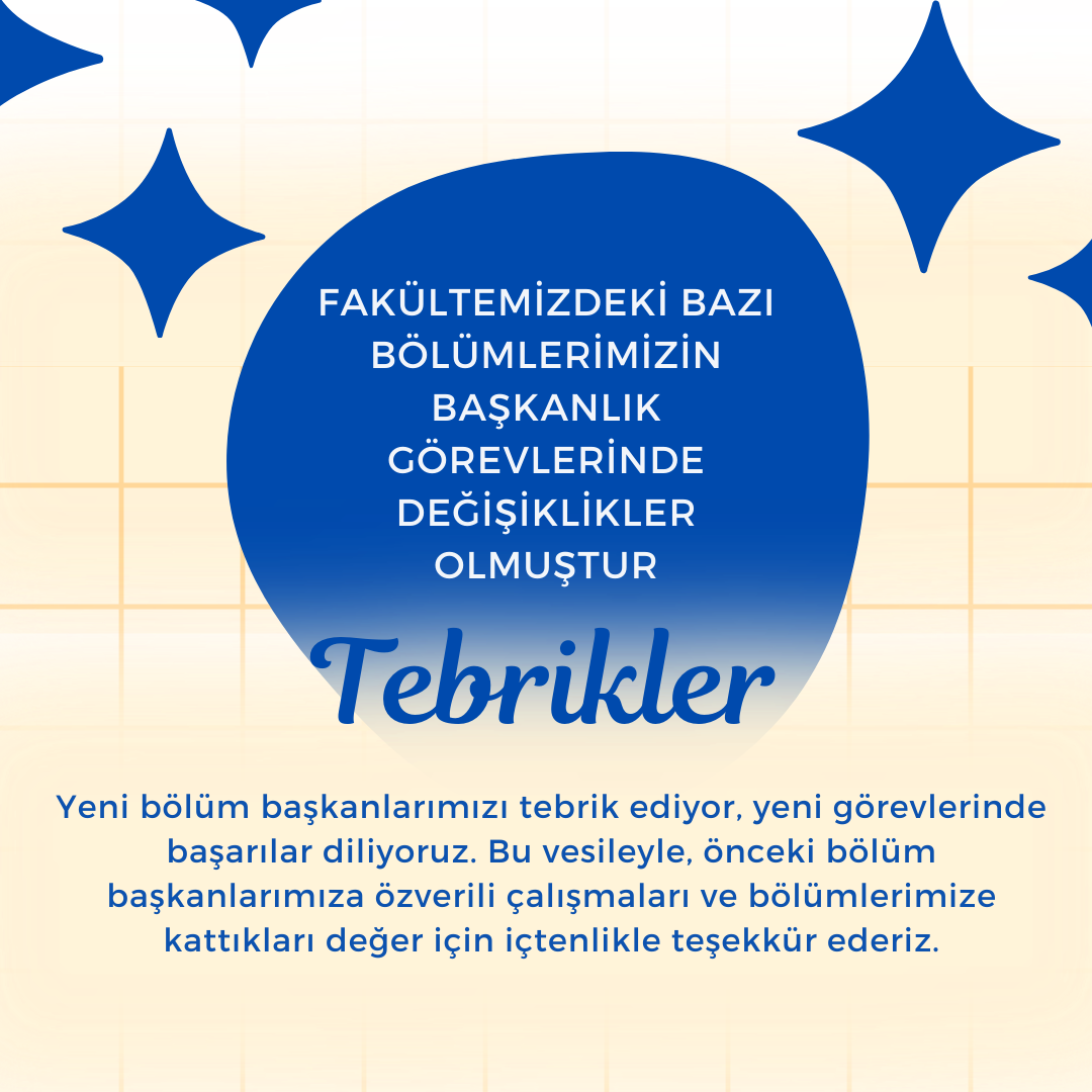 Fakültemizdeki Bazı Bölümlerimizin Bölüm Başkanlarında Değişiklik Olmuştur