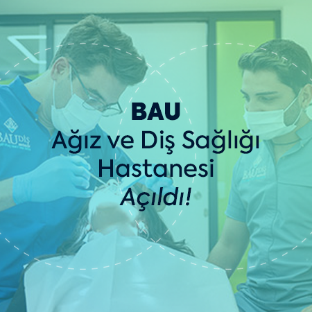 BAU Diş Hekimliği Fakültesi Ağız ve Diş Sağlığı Hastanesi Açılıyor!