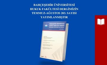 Bahçeşehir Üniversitesi Hukuk Fakültesi Dergimizin Temmuz-Ağustos 203. Sayısı Yayımlanmıştır