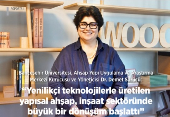 BAU AHŞAP YAPI UYGULAMA VE ARAŞTIRMA MERK. YÖN. DR. DEMET SÜRÜCÜ: “YENILIKÇI TEKNOLOJILERLE ÜRETILEN YAPISAL AHŞAP BÜYÜK BIR DÖNÜŞÜM BAŞLATTI”